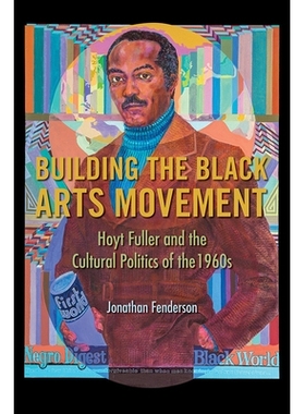 预订 Building the Black Arts Movement: Hoyt Fuller and the Cultural Politics of the 1960s 建立黑人艺术运动：霍伊特·富勒