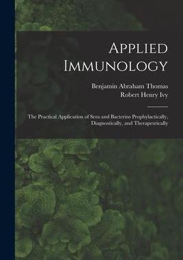 [预订]Applied Immunology: the Practical Application of Sera and Bacterins Prophylactically, Diagnostically 9781013545610