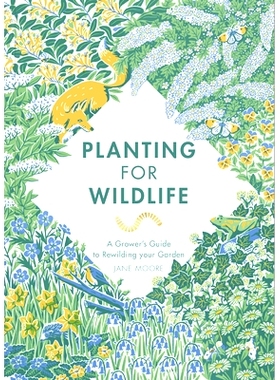 预订 Planting For Wildlife: A Grower’s Guide to Rewilding Your Garden 野生动物种植：花园野化种植者指南: 9781787136755