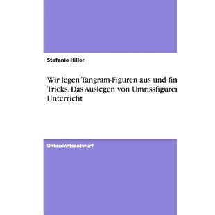 预订 Wir legen Tangram-Figuren aus und finden Tricks. Das Auslegen von Umrissfiguren im Unterricht: 9783640806812