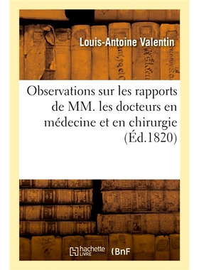 预订 Observations sur les rapports de MM. les docteurs en médecine et en chirurgie 对MM报告的观察。内科医生和外科医生: