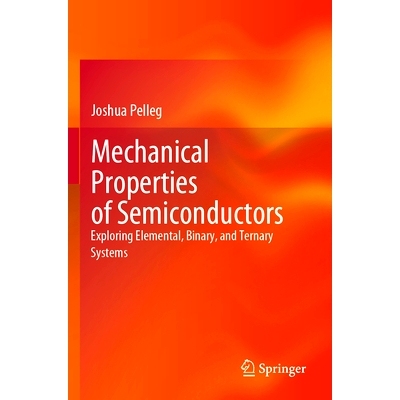 预订 Mechanical Properties of Semiconductors: Exploring Elemental, Binary, and Ternary Systems 半导体的机械特性：探索元