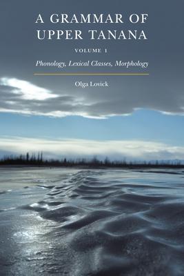 [预订]A Grammar of Upper Tanana, Volume 1, Volume 1: Phonology, Lexical Classes, Morphology 9781496222275