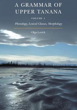 [预订]A Grammar of Upper Tanana, Volume 1, Volume 1: Phonology, Lexical Classes, Morphology 9781496222275