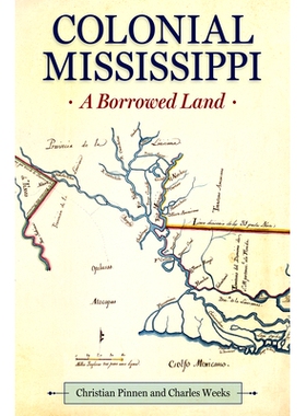预订 Colonial Mississippi: A Borrowed Land 密西西比殖民地：借来的土地: 9781496832702
