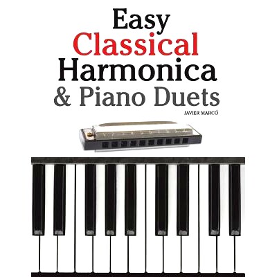 预订 Easy Classical Harmonica & Piano Duets: Featuring Music of Handel, Vivaldi, Mozart and Beethoven: 9781470081171