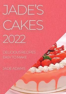 [预订]Jade’s Cakes 2022: Delicious Recipes Easy to Make 9781804507032