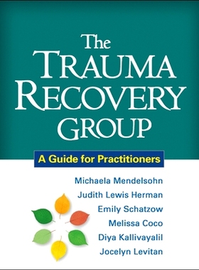 预订 The Trauma Recovery Group: A Guide for Practitioners 创伤恢复组：实践者指南: 9781609180577