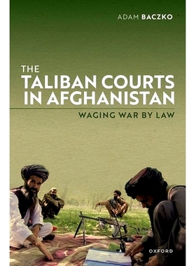 预订 The Taliban Courts in Afghanistan: Waging War by Law 阿富汗塔利班法庭：依法宣战: 9780198896777