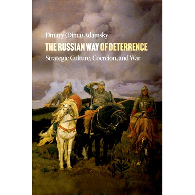 预订 The Russian Way of Deterrence: Strategic Culture, Coercion, and War 俄罗斯的威慑方式：战略文化、胁迫和战争: 9781503