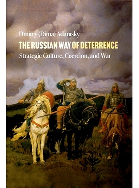 预订 The Russian Way of Deterrence: Strategic Culture, Coercion, and War 俄罗斯的威慑方式：战略文化、胁迫和战争: 9781503