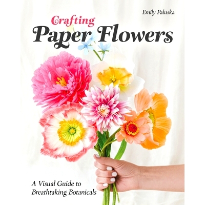 预订 Crafting Paper Flowers: A Visual Guide to Breathtaking Botanicals: 9781644034675
