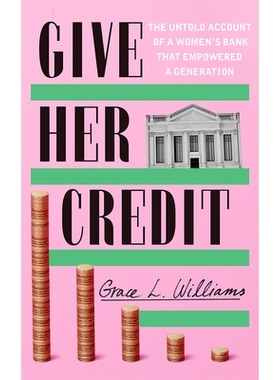 预订 Give Her Credit: The Untold Account of a Women’s Bank That Empowered a Generation: 9781542025508
