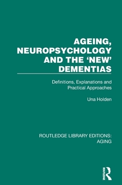 预订 Ageing, Neuropsychology and the ’New’ Dementias: Definitions, Explanations and Practical Approaches