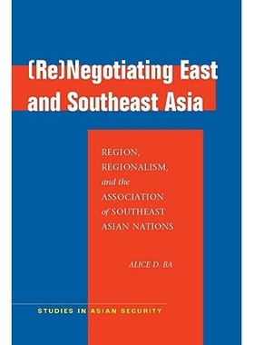 预订 Renegotiating East and Southeast Asia: Region, Regionalism, and the Association of Southeast Asian Nations: 9780804