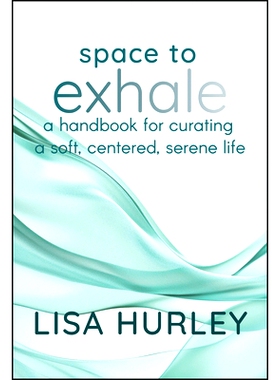 预订 Space to Exhale: A Handbook for Curating a Soft, Centered, Serene Life 呼气空间：策划柔软、居中、宁静生活的手册: 97