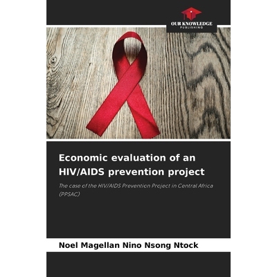 预订 Economic evaluation of an HIV/AIDS prevention project: The case of the HIV/AIDS Prevention Project in Central Afric