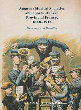 【预订】Amateur Musical Societies and Sports Clubs in Provincial France, 1848-1914