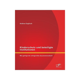 [预订]Kinderschutz und beteiligte Institutionen: Wie gelingt die erfolgreiche Zusammenarbeit? 9783842863156
