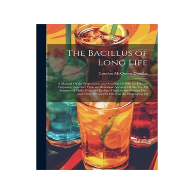 [预订]The Bacillus of Long Life: A Manual Of the Preparation and Souring Of Milk for Dietary Purposes, Tog 9781021701350