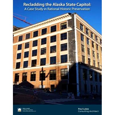 预订 Recladding the Alaska State Capitol: A Case Study in Rational Historic Preservation: 9781542787024