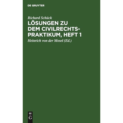 预订 Lösungen zu dem Civilrechtspraktikum, Heft 1: Zum Selbststudium und zum Lehrgebrauch. Nach dem Bürgerlichen Geset