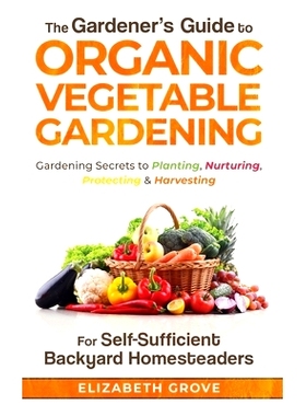 预订 The Gardener’s Guide to Organic Vegetable Gardening for Self-Sufficient Backyard Homesteaders: 9798985624717