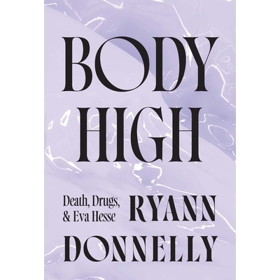 预订 Body High: Death, Drugs, and Eva Hesse 身体高: 9781915672872
