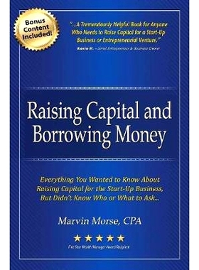 预订 Raising Capital and Borrowing Money: Everything You Wanted to Know About Raising Capital for the Start-Up Business: