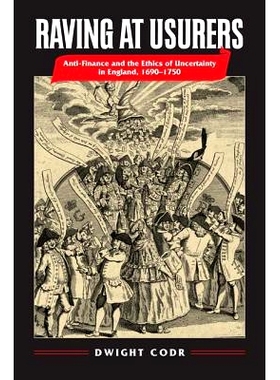 预订 Raving at Usurers: Anti-Finance and the Ethics of Uncertainty in England, 1690-1750 高利贷者的狂言：英国反金融与伦