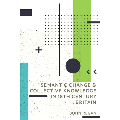 预订 Semantic Change and Collective Knowledge in 18th Century Britain 18 世纪英国的语义变化和集体知识: 9781350360532