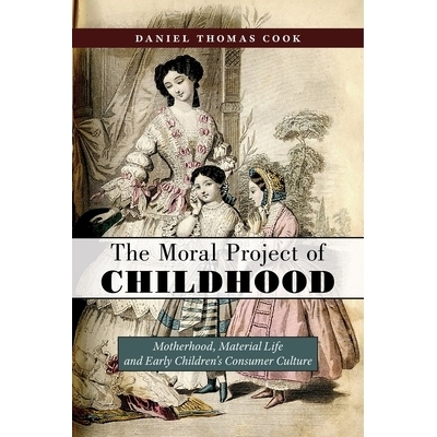 预订 The Moral Project of Childhood: Motherhood, Material Life, and Early Children’s Consumer Culture 童年的道德计划：