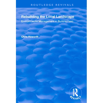 预订 Rebuilding the Local Landscape: Environmental Management in Burkina Faso 重建当地景观：布基纳法索的环境管理: 978036