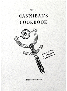 预订 The Cannibal’s Cookbook: Mining Myths of Cyclopean Constructions 《食人者食谱》：独眼巨人的挖掘神话: 9781951541439