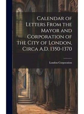 预订 Calendar of Letters From the Mayor and Corporation of the City of London, Circa A.D. 1350-1370: 9781019819951