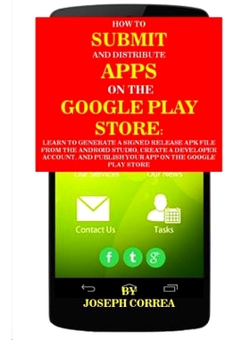 预订 How to Submit and Distribute Apps on the Google Play Store: Learn to Generate a Signed Release Apk File from the An