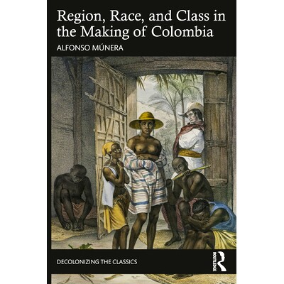 预订 Region, Race, and Class in the Making of Colombia 哥伦比亚的形成过程中的地区、种族与*: 9781032463360