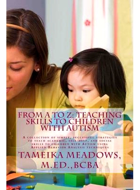 预订 From A to Z: Teaching Skills to Children with Autism: A collection of simple, successful strategies to teach academ