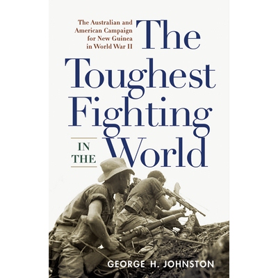 预订 The Toughest Fighting in the World: The Australian and American Campaign for New Guinea in World War II 世界上*艰苦