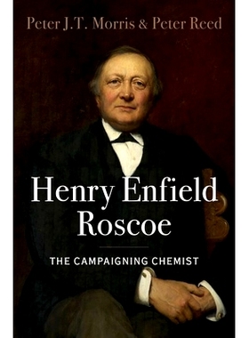 预订 Henry Enfield Roscoe: The Campaigning Chemist 亨利·恩菲尔德·罗斯科：竞选化学家: 9780190844257