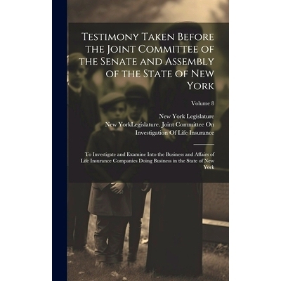 预订 Testimony Taken Before the Joint Committee of the Senate and Assembly of the State of New York: To Investigate and