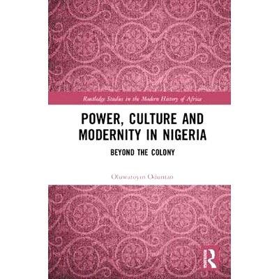 预订 Power, Culture and Modernity in Nigeria: Beyond The Colony 尼日利亚的权力、文化与现代性：*殖民地: 9781138104235