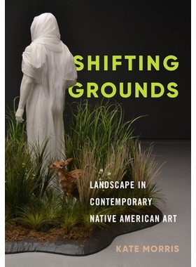 预订 Shifting Grounds: Landscape in Contemporary Native American Art 转移地面：当代美国原住民艺术中的风景: 9780295749167