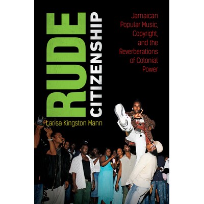 预订 Rude Citizenship: Jamaican Popular Music, Copyright, and the Reverberations of Colonial Power 粗鲁的公民身份:牙买