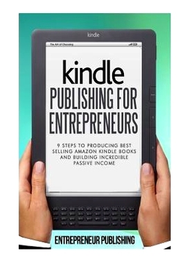预订 Kindle Publishing For Entrepreneurs: 9 Steps To Producing Best Selling Amazon Kindle Books And Building Incredible