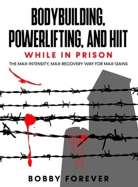 预订 Bodybuilding, Powerlifting, and Hiit While in Prison: The Max-Intensity, Max-Recovery Way for Max-Gains: 9798712927