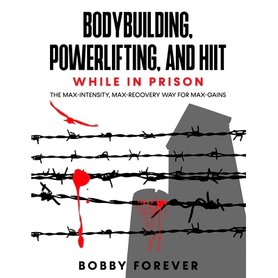 预订 Bodybuilding, Powerlifting, and Hiit While in Prison: The Max-Intensity, Max-Recovery Way for Max-Gains: 9798712927