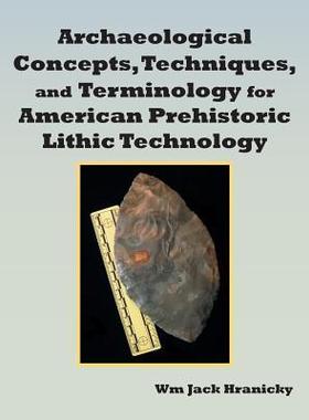 [预订]Archaeological Concepts, Techniques, and Terminology for American Prehistoric Lithic Technology 9781481751735