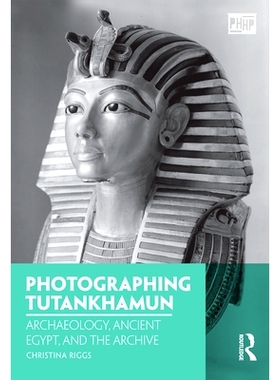 预订 Photographing Tutankhamun: Archaeology, Ancient Egypt, and the Archive 拍摄图坦卡蒙：考古，古埃及和档案馆: 97813500