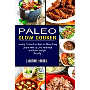 Gluten Paleo Weight Lose and free Easy Recipes Made Slow Healthy Cooker Live Learn 预订 Rapidly Healthier How
